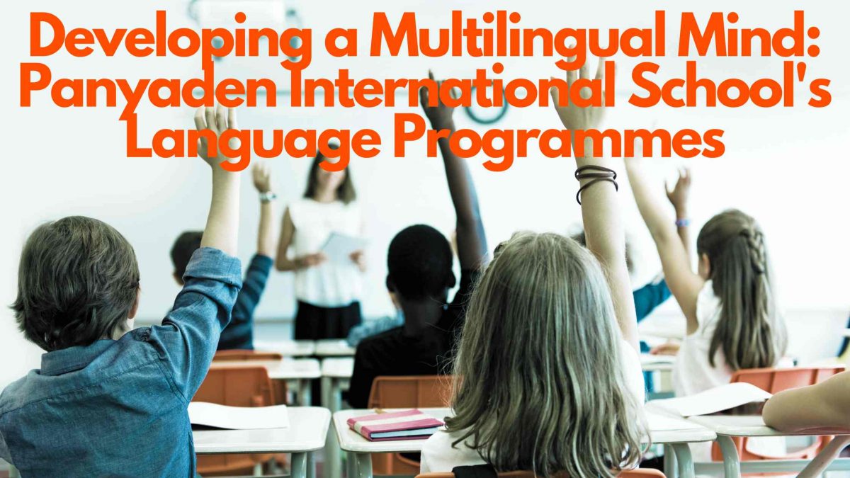 Developing a Multilingual Mind: Panyaden International School’s Language Programmes